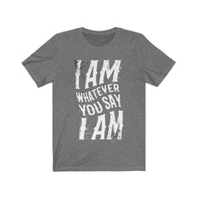 I am Whatever You say I am