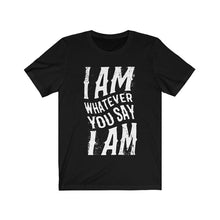 I am Whatever You say I am