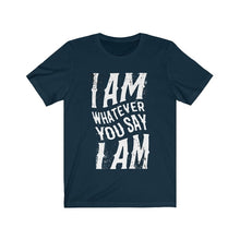 I am Whatever You say I am